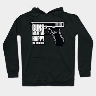 GUNS MAKE ME HAPPY YOU, NOT SO MUCH Hoodie